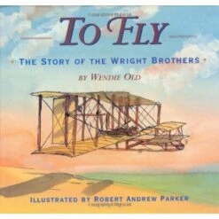 To Fly The Story Of The Wright Brothers
